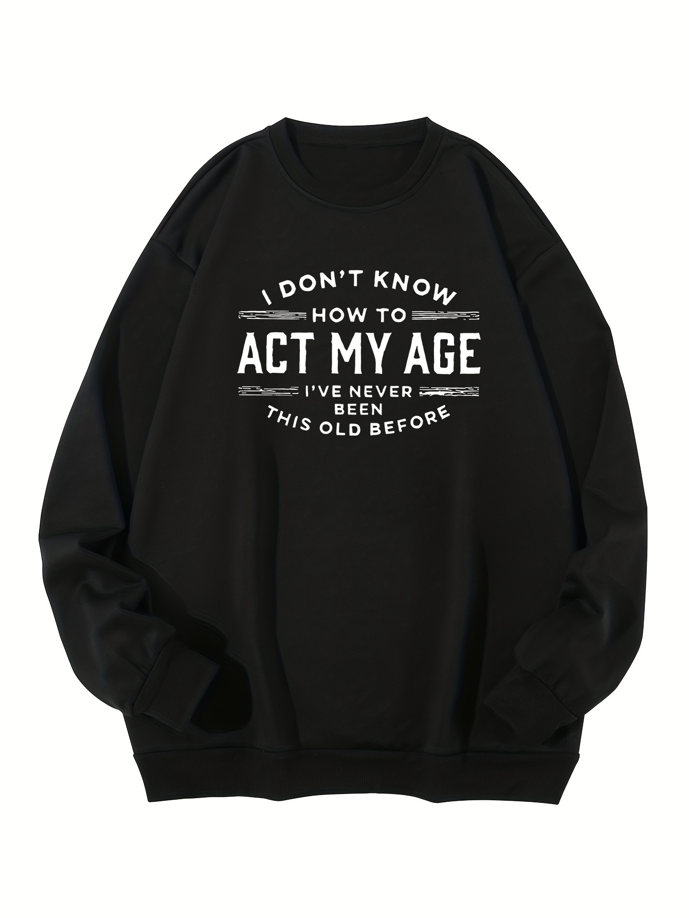 plus size i dont know how to act my age print men s crew neck sweatshirt streetwear pullover with long sleeves slightly flex top clothing for men for all seasons details 0